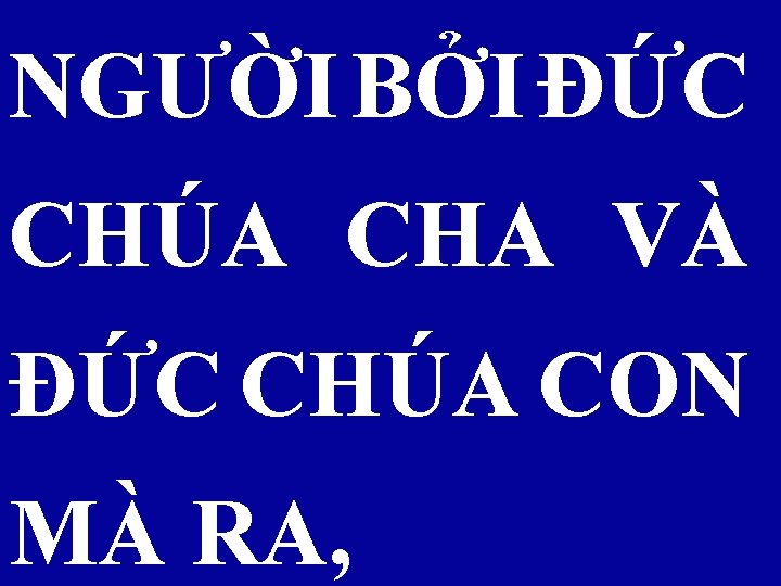 NGƯỜI BỞI ÐỨC CHÚA CHA VÀ ÐỨC CHÚA CON MÀ RA, 