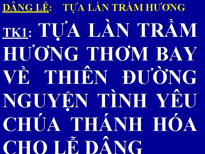 D NG LỄ: TỰA LÀN TRẦM HƯƠNG TK 1: TỰA LÀN TRẦM HƯƠNG THƠM