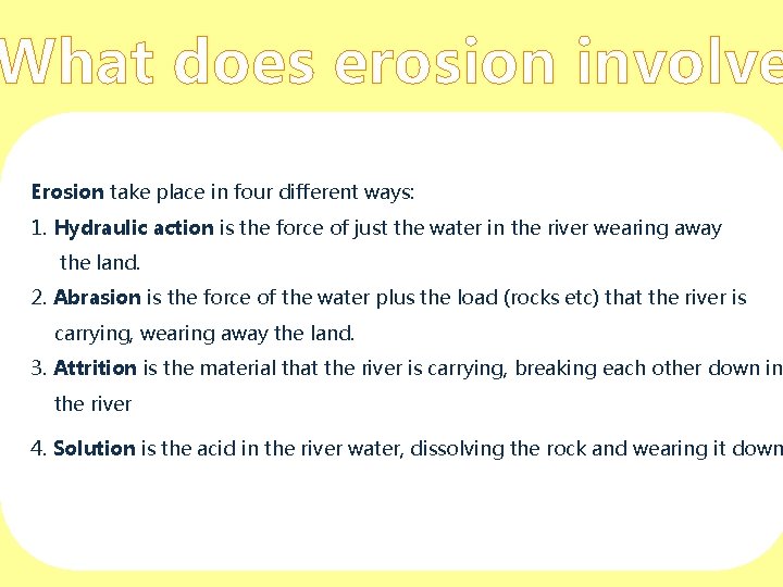 What does erosion involve Erosion take place in four different ways: 1. Hydraulic action