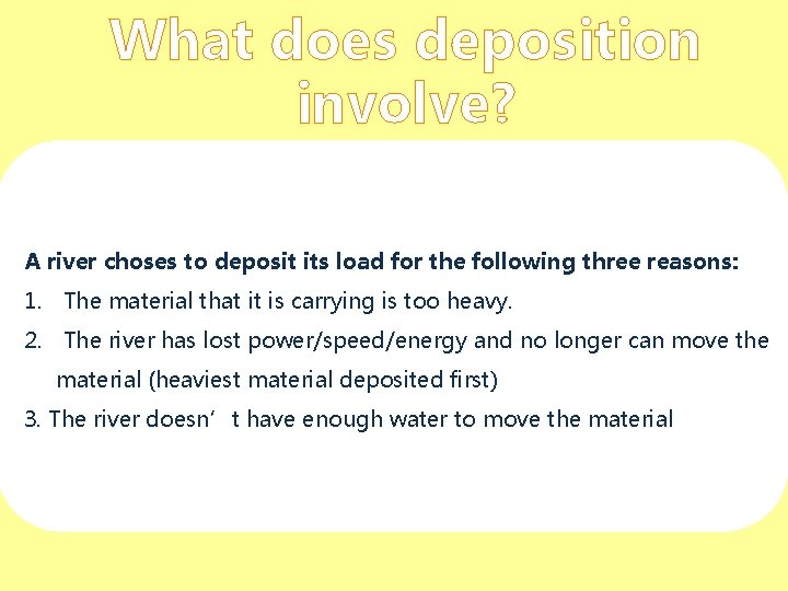 What does deposition involve? A river choses to deposit its load for the following