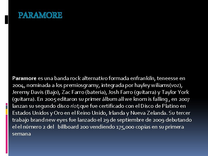 PARAMORE Paramore es una banda rock alternativo formada enfrankiln, teneesse en 2004, nominada a