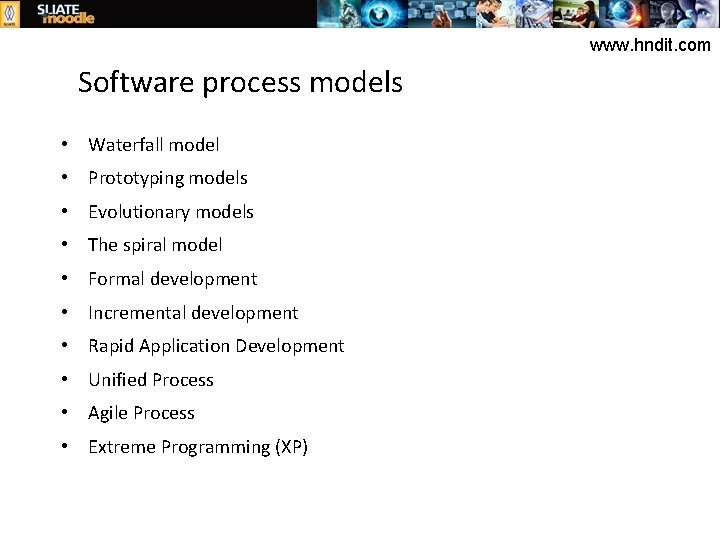 www. hndit. com Software process models • Waterfall model • Prototyping models • Evolutionary