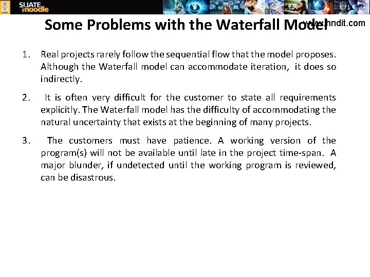 www. hndit. com Some Problems with the Waterfall Model 1. Real projects rarely follow