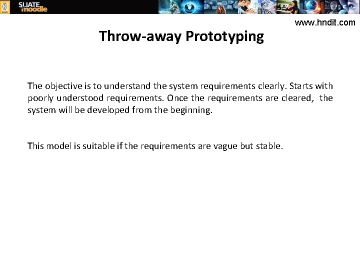 Throw-away Prototyping www. hndit. com The objective is to understand the system requirements clearly.