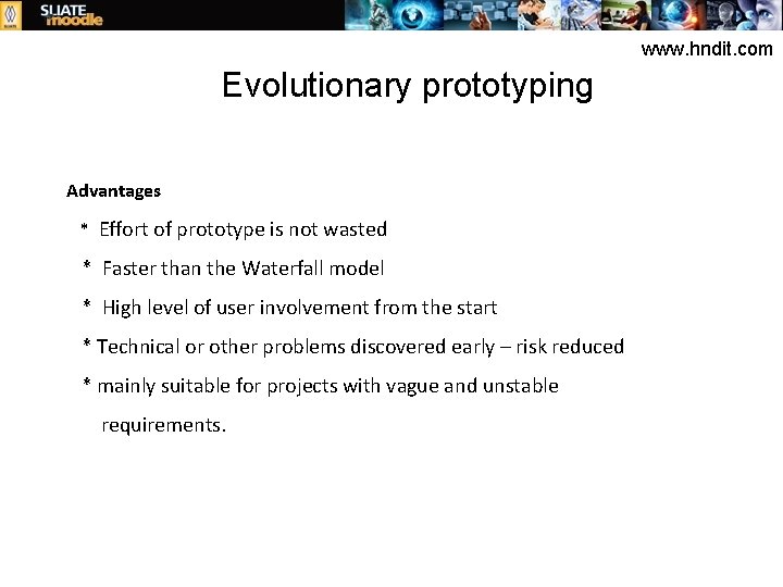 www. hndit. com Evolutionary prototyping Advantages * Effort of prototype is not wasted *