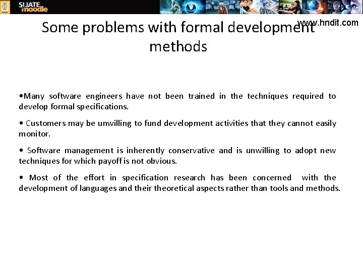 www. hndit. com Some problems with formal development methods • Many software engineers have