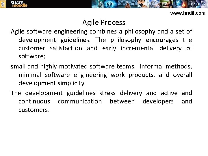 www. hndit. com Agile Process Agile software engineering combines a philosophy and a set