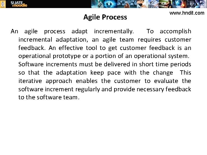 Agile Process www. hndit. com An agile process adapt incrementally. To accomplish incremental adaptation,