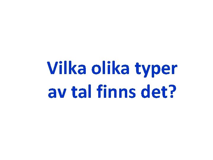 Vilka olika typer av tal finns det? Vilka olika typer av tal finns det?
