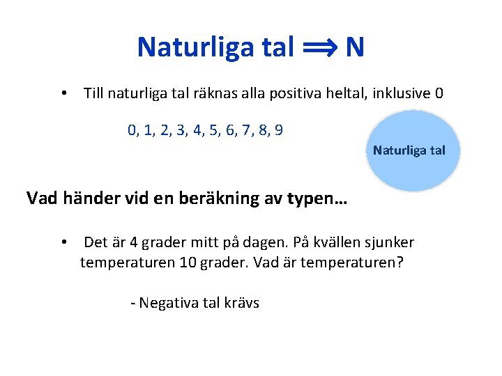 Naturliga tal ⟹ N • Till naturliga tal räknas alla positiva heltal, inklusive 0 Naturliga tal ⟹ N • Till naturliga tal räknas alla positiva heltal, inklusive 0