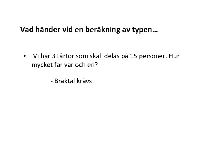 Vad händer vid en beräkning av typen… • Vi har 3 tårtor som skall Vad händer vid en beräkning av typen… • Vi har 3 tårtor som skall