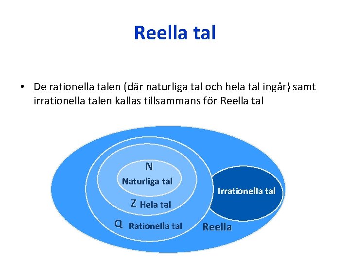 Reella tal • De rationella talen (där naturliga tal och hela tal ingår) samt Reella tal • De rationella talen (där naturliga tal och hela tal ingår) samt
