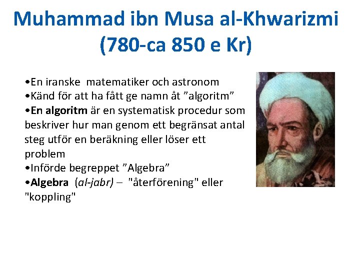 Muhammad ibn Musa al-Khwarizmi (780 -ca 850 e Kr) • En iranske matematiker och Muhammad ibn Musa al-Khwarizmi (780 -ca 850 e Kr) • En iranske matematiker och