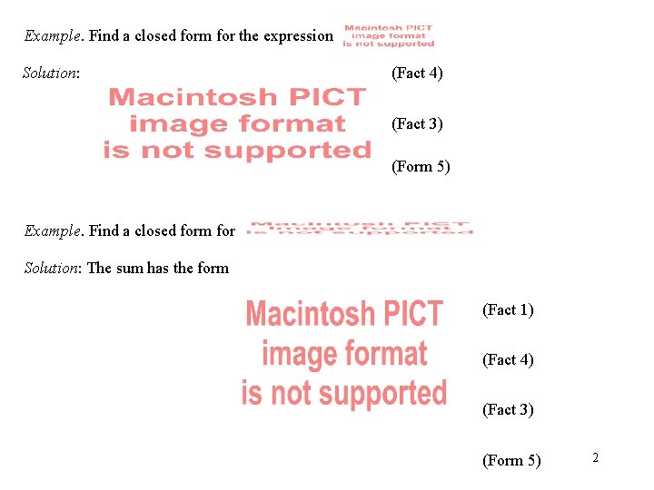 Example. Find a closed form for the expression Solution: (Fact 4) (Fact 3) (Form