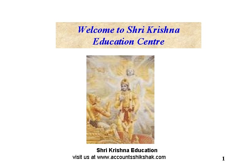 Welcome to Shri Krishna Education Centre Shri Krishna Education visit us at www. accountsshikshak.