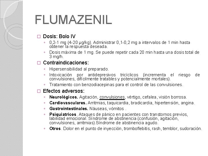 FLUMAZENIL � Dosis: Bolo IV ◦ 0, 2 -1 mg (4 -20 µg/kg). Administrar