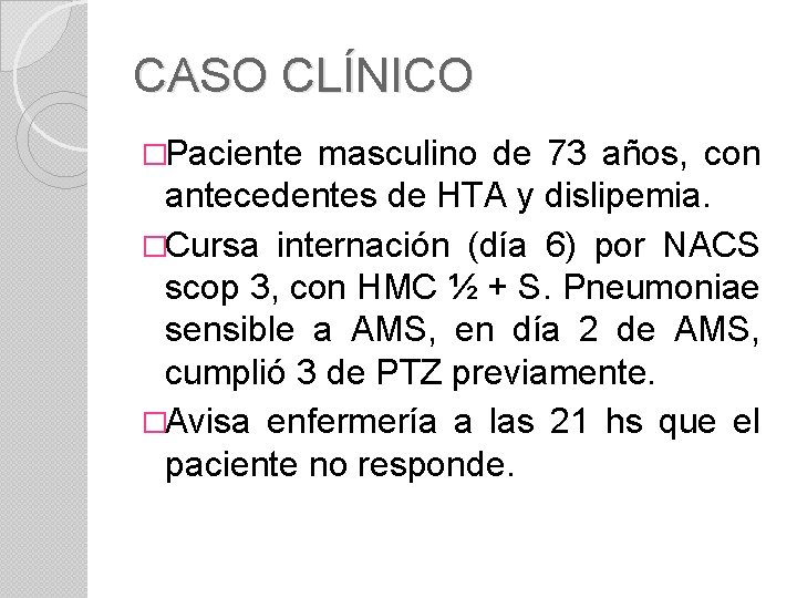 CASO CLÍNICO �Paciente masculino de 73 años, con antecedentes de HTA y dislipemia. �Cursa