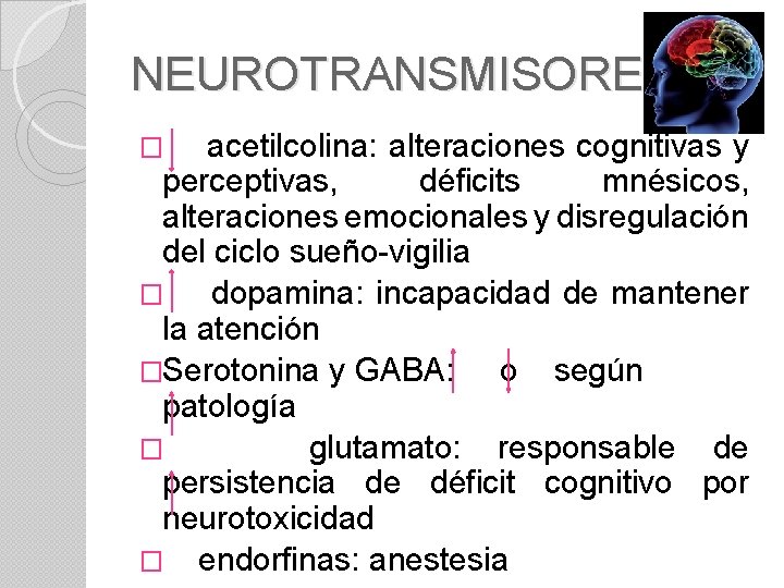 NEUROTRANSMISORES � acetilcolina: alteraciones cognitivas y perceptivas, déficits mnésicos, alteraciones emocionales y disregulación del