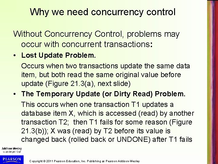 Why we need concurrency control Without Concurrency Control, problems may occur with concurrent transactions: