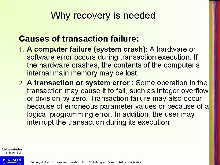 Why recovery is needed Causes of transaction failure: A computer failure (system crash): A