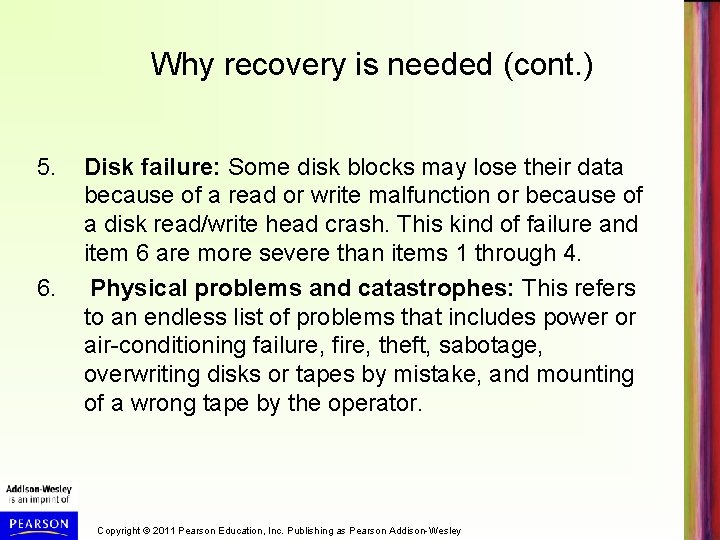 Why recovery is needed (cont. ) 5. Disk failure: Some disk blocks may lose