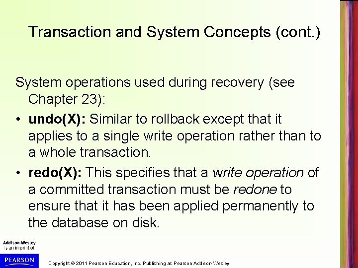 Transaction and System Concepts (cont. ) System operations used during recovery (see Chapter 23):