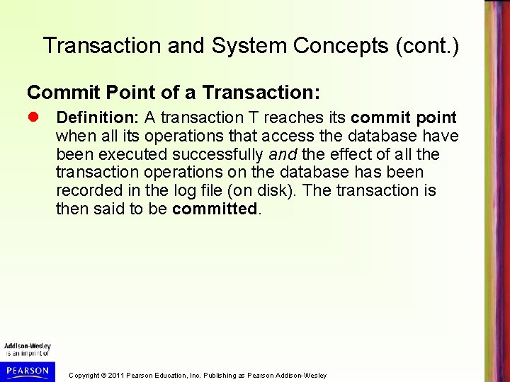 Transaction and System Concepts (cont. ) Commit Point of a Transaction: Definition: A transaction