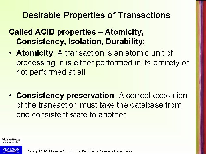 Desirable Properties of Transactions Called ACID properties – Atomicity, Consistency, Isolation, Durability: • Atomicity: