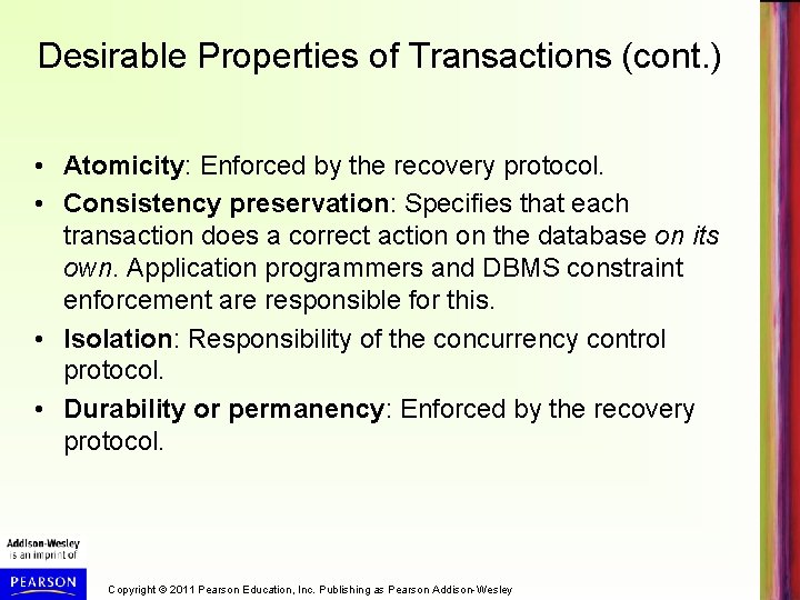 Desirable Properties of Transactions (cont. ) • Atomicity: Enforced by the recovery protocol. •