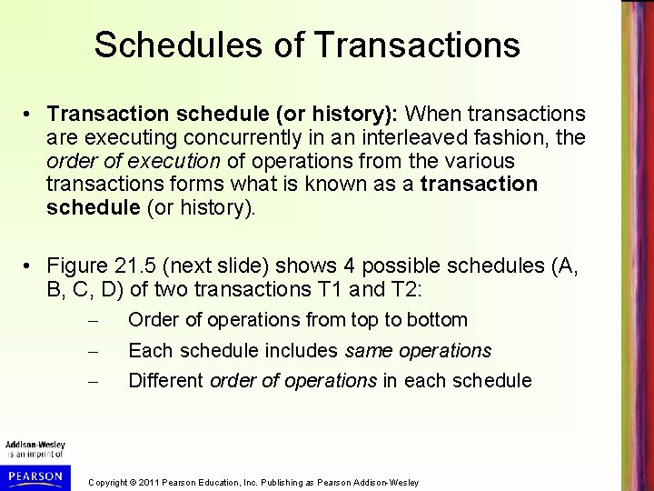Schedules of Transactions • Transaction schedule (or history): When transactions are executing concurrently in