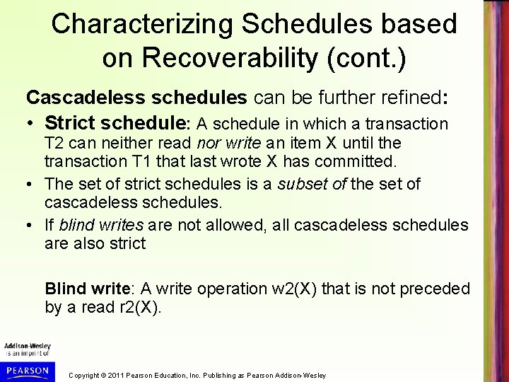 Characterizing Schedules based on Recoverability (cont. ) Cascadeless schedules can be further refined: •