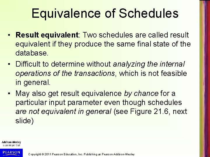 Equivalence of Schedules • Result equivalent: Two schedules are called result equivalent if they