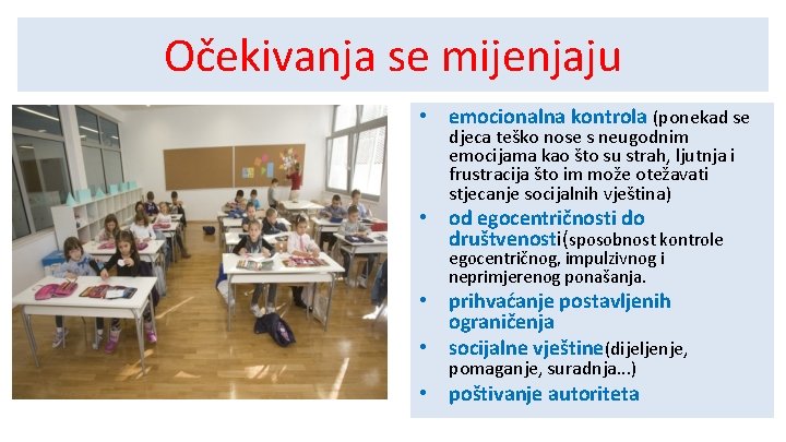 Očekivanja se mijenjaju • emocionalna kontrola (ponekad se djeca teško nose s neugodnim emocijama