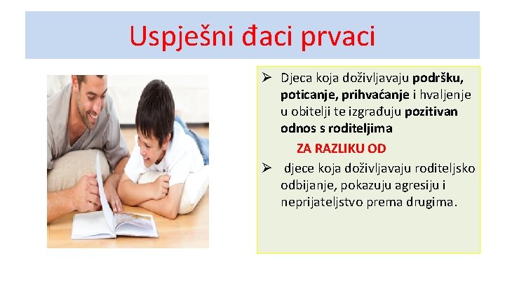 Uspješni đaci prvaci Ø Djeca koja doživljavaju podršku, poticanje, prihvaćanje i hvaljenje u obitelji