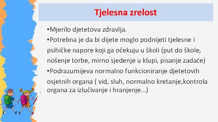 Tjelesna zrelost • Mjerilo djetetova zdravlja. • Potrebna je da bi dijete moglo podnijeti