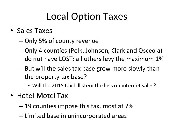 Local Option Taxes • Sales Taxes – Only 5% of county revenue – Only