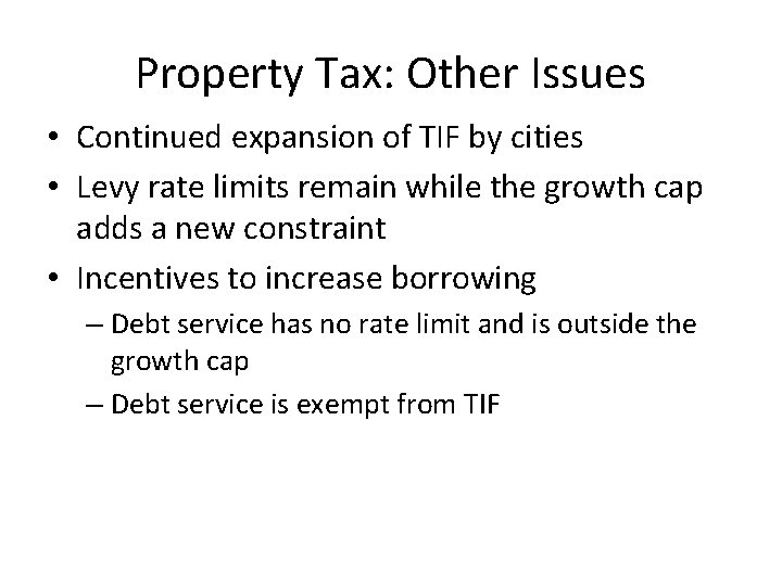 Property Tax: Other Issues • Continued expansion of TIF by cities • Levy rate