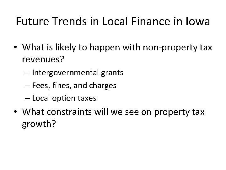 Future Trends in Local Finance in Iowa • What is likely to happen with