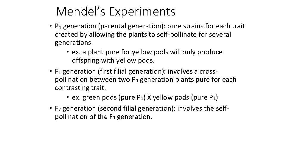 Mendel’s Experiments • P 1 generation (parental generation): pure strains for each trait created