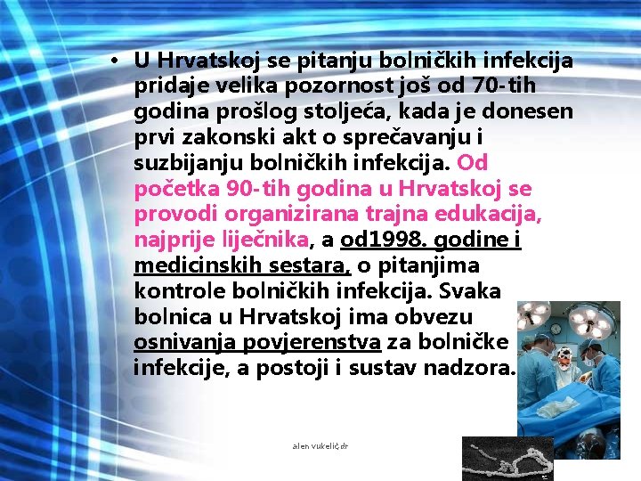  • U Hrvatskoj se pitanju bolničkih infekcija pridaje velika pozornost još od 70