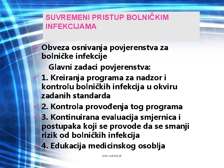 SUVREMENI PRISTUP BOLNIČKIM INFEKCIJAMA Ø Obveza osnivanja povjerenstva za bolničke infekcije Glavni zadaci povjerenstva: