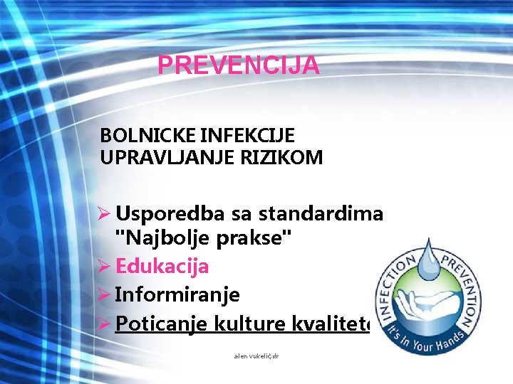 PREVENCIJA BOLNICKE INFEKCIJE UPRAVLJANJE RIZIKOM Ø Usporedba sa standardima "Najbolje prakse" Ø Edukacija Ø