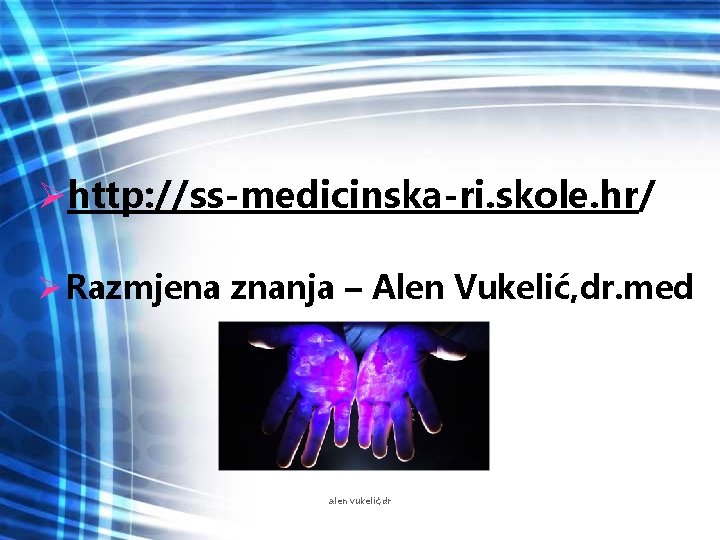 Øhttp: //ss-medicinska-ri. skole. hr/ Ø Razmjena znanja – Alen Vukelić, dr. med alen vukelić,