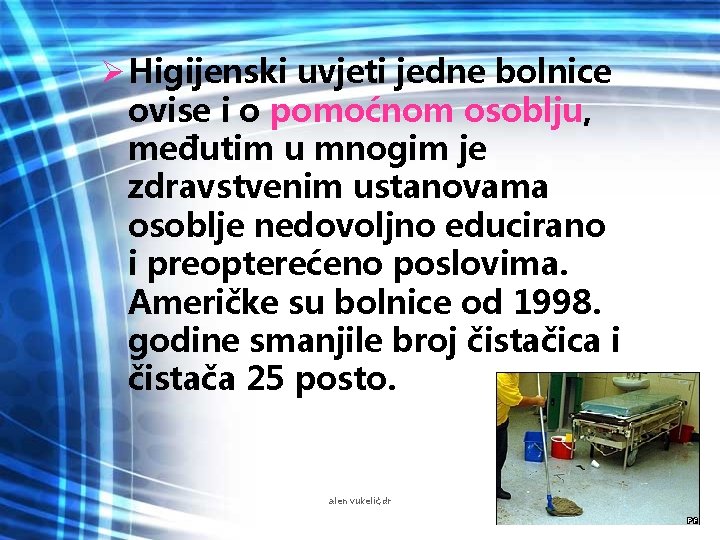 Ø Higijenski uvjeti jedne bolnice ovise i o pomoćnom osoblju, međutim u mnogim je