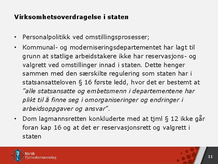 Virksomhetsoverdragelse i staten • Personalpolitikk ved omstillingsprosesser; • Kommunal- og moderniseringsdepartementet har lagt til Virksomhetsoverdragelse i staten • Personalpolitikk ved omstillingsprosesser; • Kommunal- og moderniseringsdepartementet har lagt til