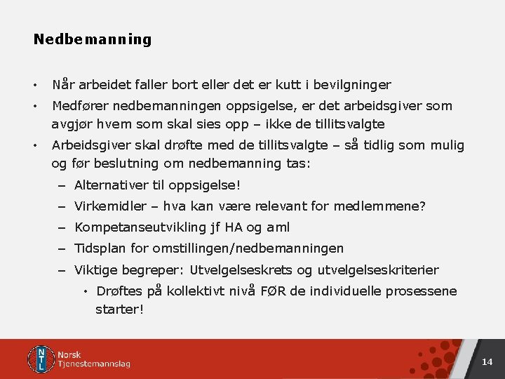 Nedbemanning • Når arbeidet faller bort eller det er kutt i bevilgninger • Medfører Nedbemanning • Når arbeidet faller bort eller det er kutt i bevilgninger • Medfører