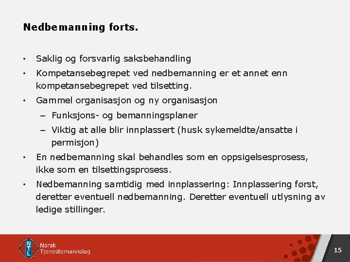 Nedbemanning forts. • Saklig og forsvarlig saksbehandling • Kompetansebegrepet ved nedbemanning er et annet Nedbemanning forts. • Saklig og forsvarlig saksbehandling • Kompetansebegrepet ved nedbemanning er et annet