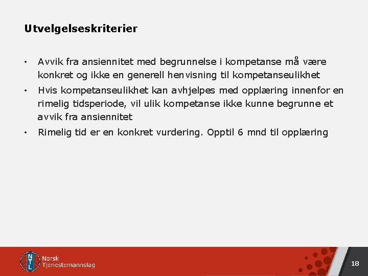 Utvelgelseskriterier • Avvik fra ansiennitet med begrunnelse i kompetanse må være konkret og ikke Utvelgelseskriterier • Avvik fra ansiennitet med begrunnelse i kompetanse må være konkret og ikke