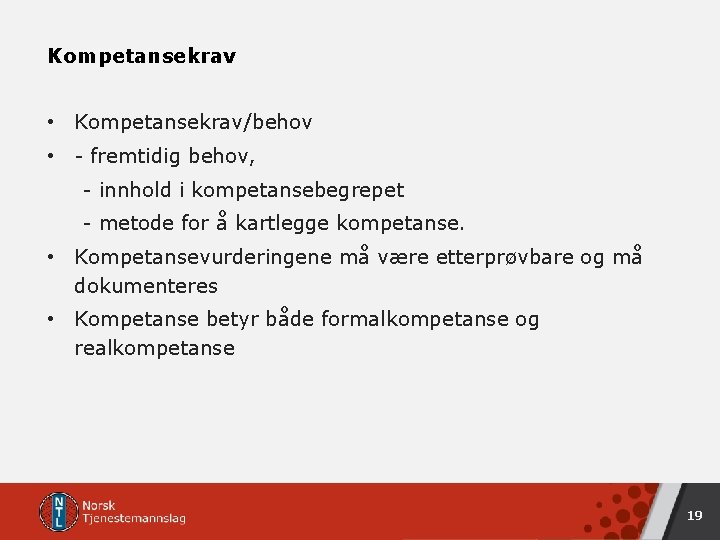 Kompetansekrav • Kompetansekrav/behov • - fremtidig behov, - innhold i kompetansebegrepet - metode for Kompetansekrav • Kompetansekrav/behov • - fremtidig behov, - innhold i kompetansebegrepet - metode for