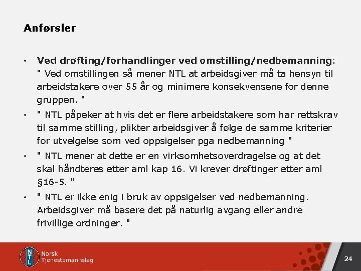 Anførsler • Ved drøfting/forhandlinger ved omstilling/nedbemanning: " Ved omstillingen så mener NTL at arbeidsgiver Anførsler • Ved drøfting/forhandlinger ved omstilling/nedbemanning: " Ved omstillingen så mener NTL at arbeidsgiver